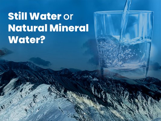 Which Water Is Better for You - Still Water or Natural Mineral Water?